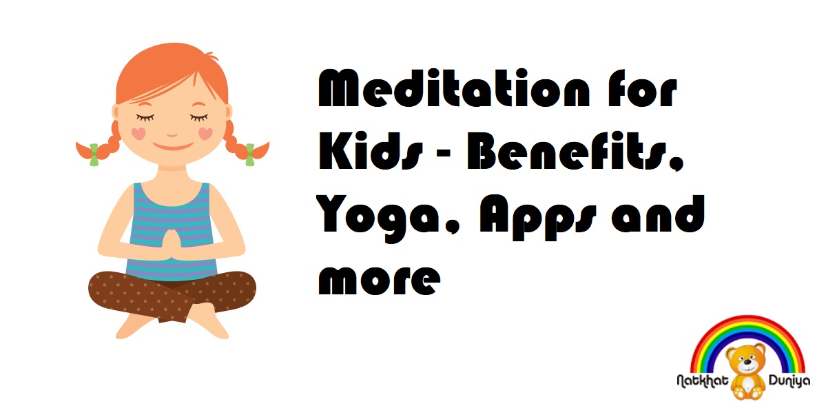 Meditation for Kids – Benefits, Yoga, Apps and more