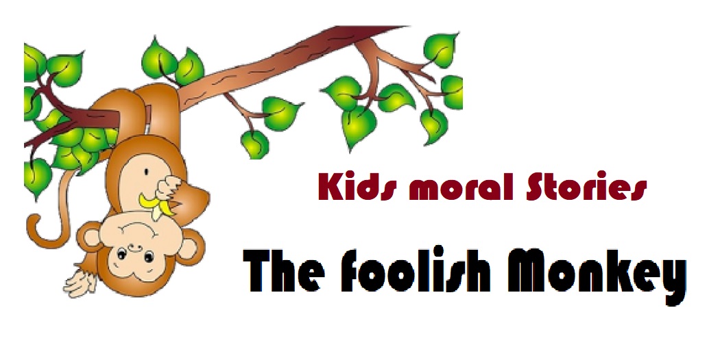 The foolish Monkey – Kids moral story